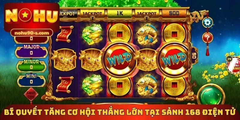 Bí quyết tăng cơ hội thắng lớn tại sảnh 168 điện tử 